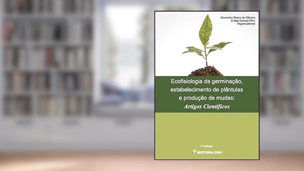 Ecofisiologia da germinação, estabelecimento de plântulas e produção de mudas: artigos científicos, do autor Alexandre Bosco de Oliveira; Enéas Gomes-Filho