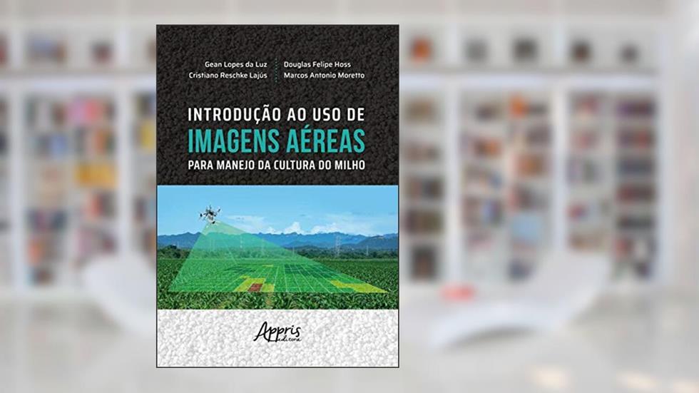 Introdução ao uso de imagens aéreas para manejo da cultura do milho, do autor Gean Lopes da Luz