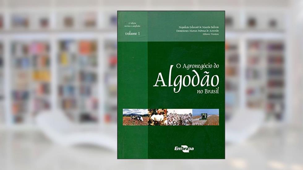 O Agronegócio do Algodão no Brasil (Volume 1), do autor Napoleão Esberard de Macêdo Beltrão
