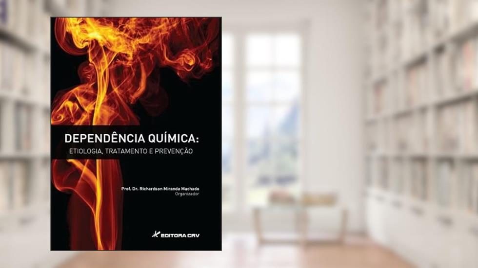 Dependência química: etiologia, tratamento e prevenção, do autor Richardson Miranda Machado