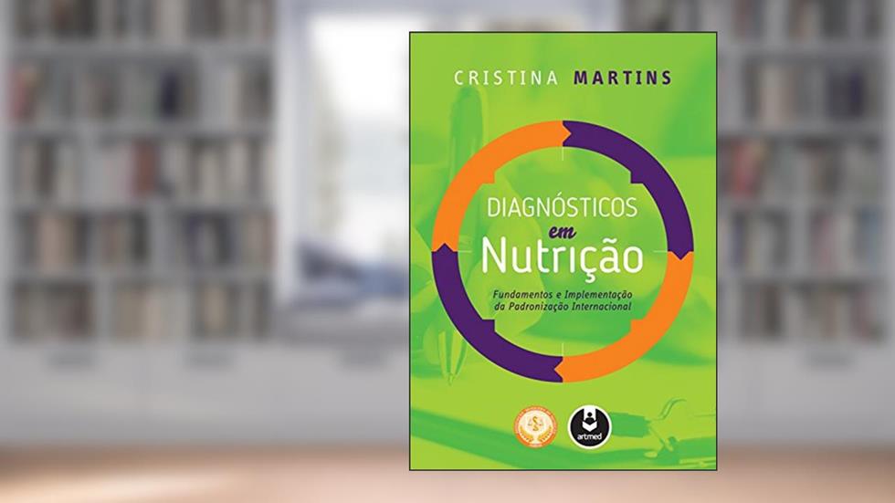 Diagnósticos em Nutrição: Fundamentos e Implementação da Padronização Internacional, do autor Cristina Martins