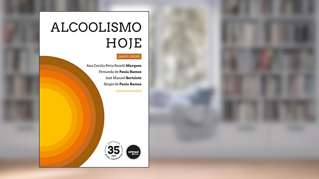Alcoolismo Hoje, do autor Ana C. P. R. Marques; Fernanda P. Ramos; José M. Bertolote