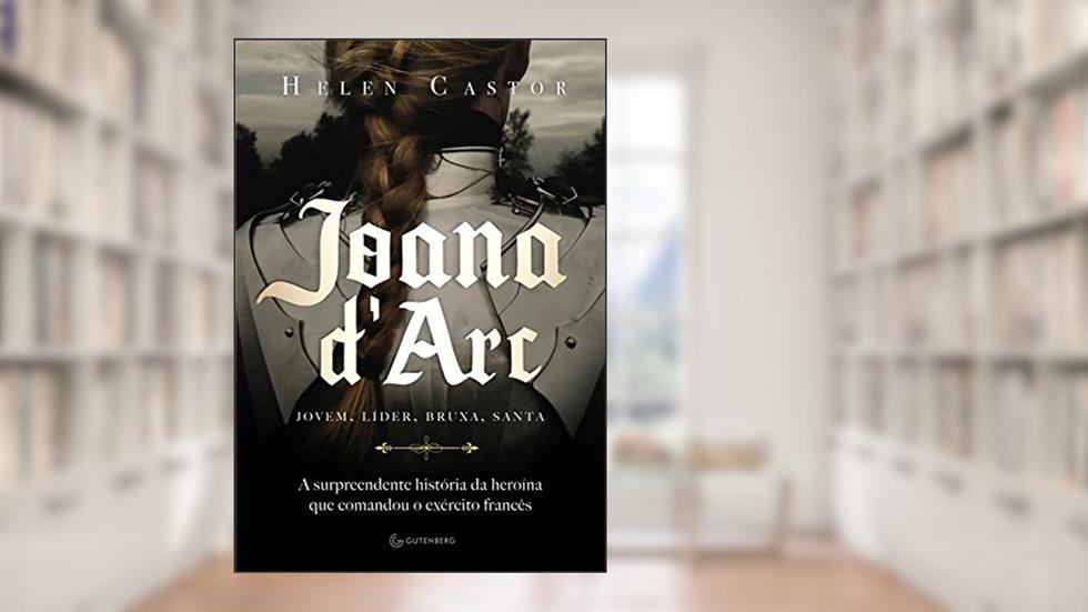 Joana d'Arc: A surpreendente história da heroína que comandou o exército francês, do autor Helen Castor