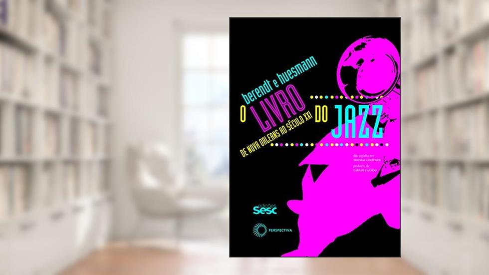 O livro do jazz: De Nova Orleans ao século XXI, do autor Günther Huesmann; Thomas Loewner; Joachim-Ernst Berendt