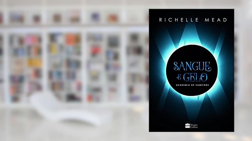 Sangue e gelo: (Academia de vampiros 2), do autor Richelle Mead