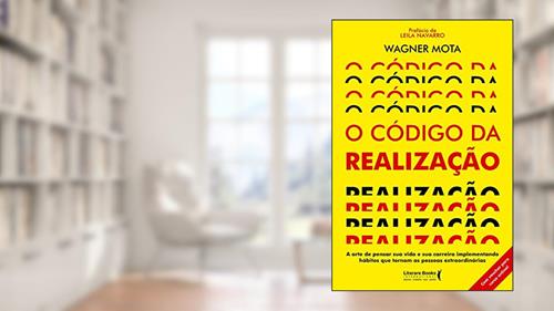 Capa de O Código da Realização: a Arte de Pensar sua Vida e sua Carreira Implementando Hábitos que Tornam as Pessoas Extraordinárias, do autor Wagner Mota