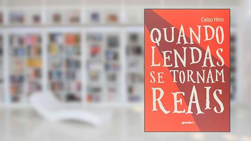 Capa de Quando Lendas Se Tornam Reais, do autor Celso Hino