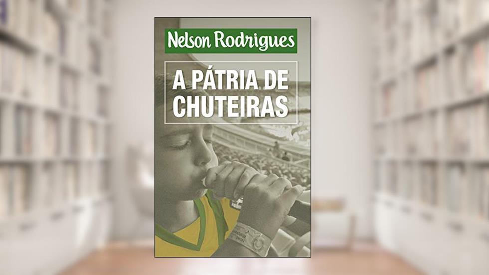 A pátria de chuteiras, do autor Nelson Rodrigues
