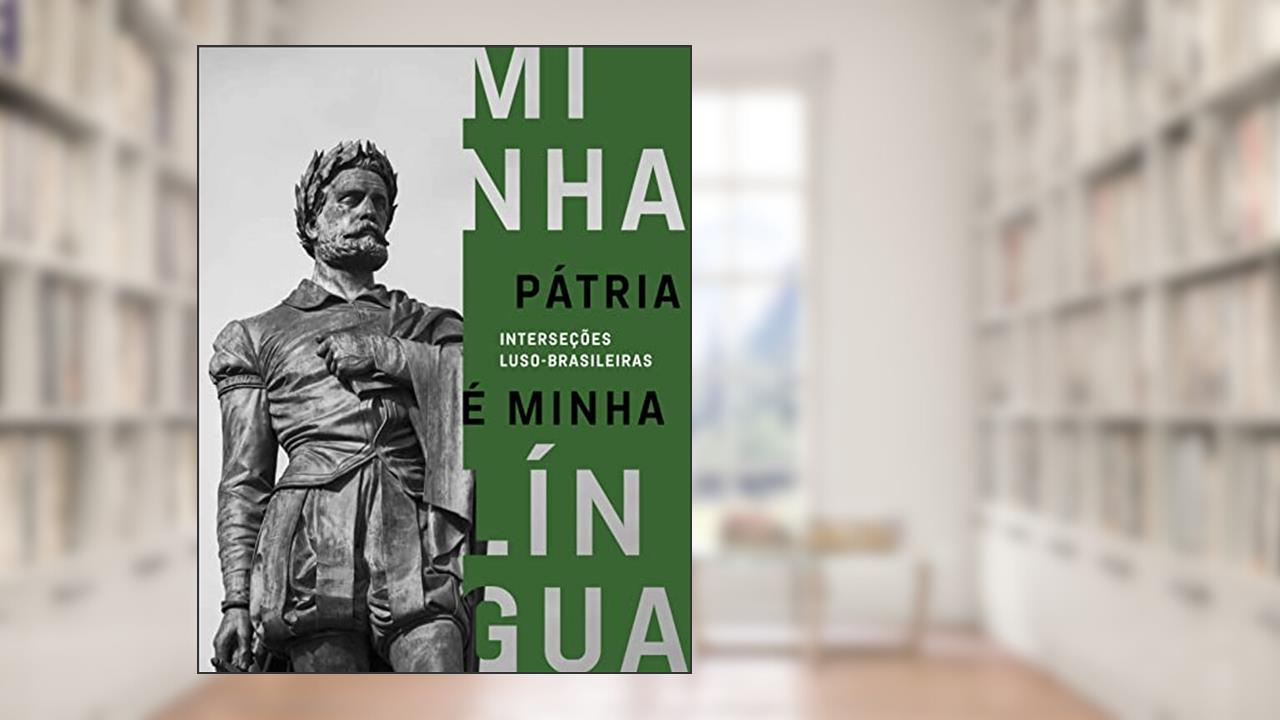 MINHA PÁTRIA É MINHA LÍNGUA: INTERSEÇÕES LUSO-BRASILEIRAS, do autor Paulo Herkenhoff; Silvia Finguerut