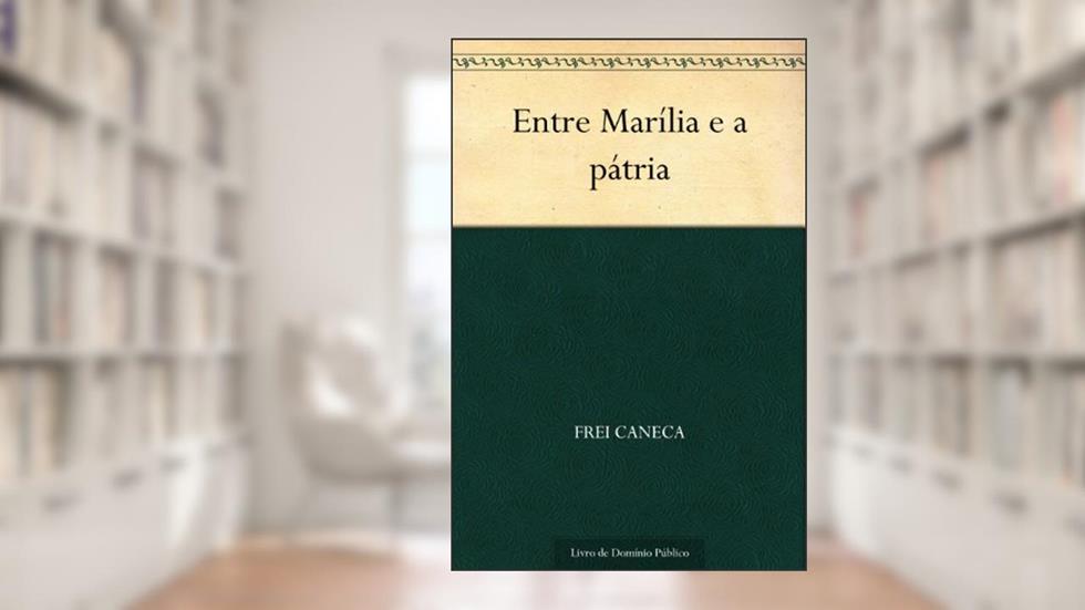 Entre Marília e a pátria, do autor Frei Caneca