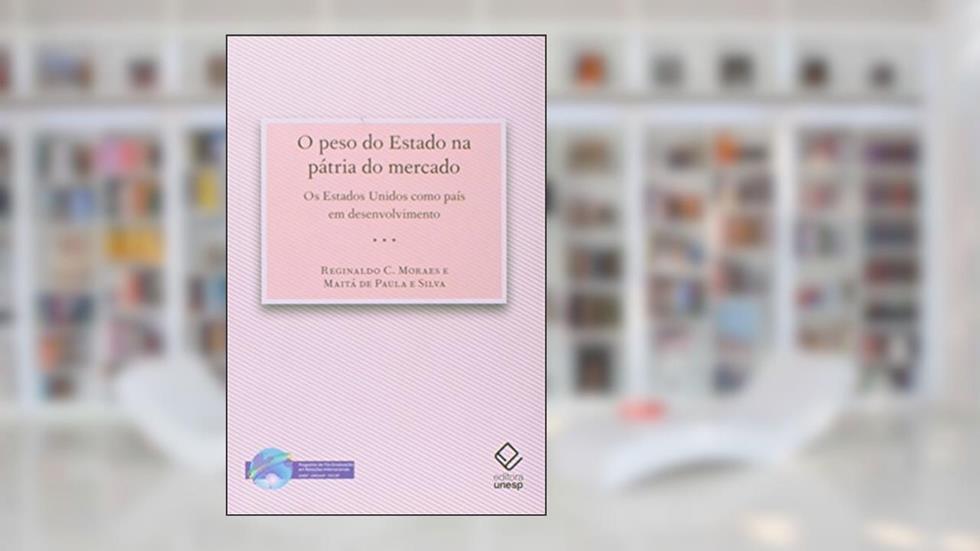 O peso do estado na pátria do mercado: Os Estados Unidos como país em desenvolvimento, do autor Maita de Paula e; Moraes  Reginaldo C.; Silva
