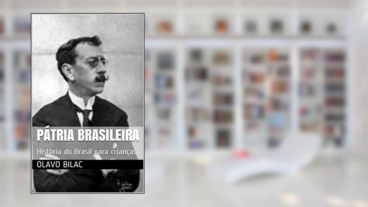 Pátria Brasileira: História do Brasil para crianças, do autor Olavo Bilac; Coelho Netto