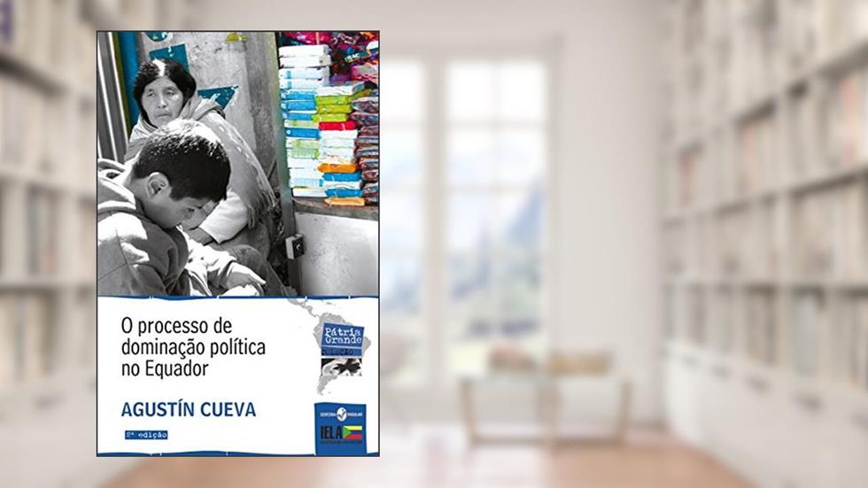 O Processo de Dominação Política no Equador, do autor Agustín Cueva