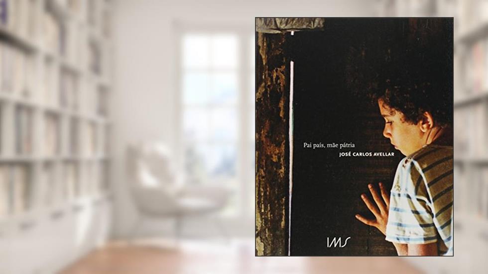 Pai País, Mãe Pátria, do autor José Carlos Avellar