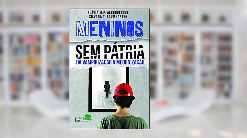 Meninos sem pátria: da vampirização à medunização, do autor Flávia M. P. Albuquerque; Silvana T. Baumkarten