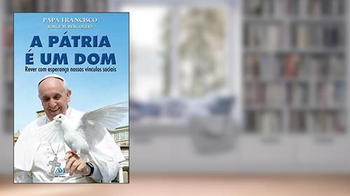 Capa de A pátria é um dom - Papa Francisco, do autor Jorge M. Bergoglio - Papa Francisco