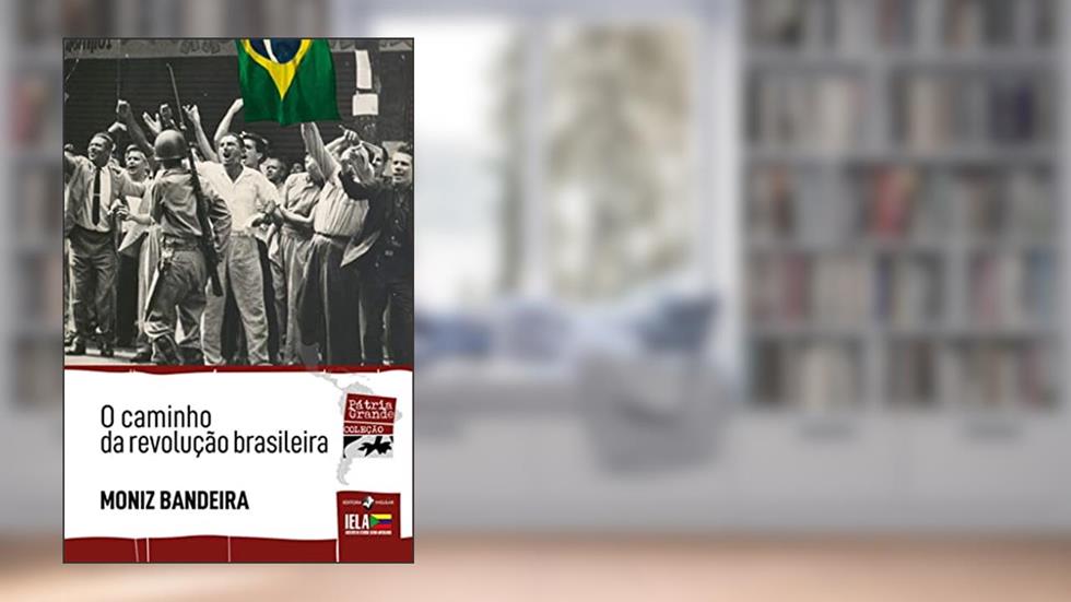 O Caminho da Revolução Brasileira, do autor Moniz Bandeira