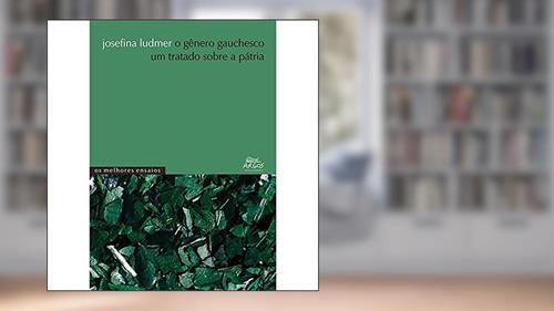 Capa de O Gênero Gauchesco: um Tratado Sobre a Pátria, do autor Josefina Ludmer