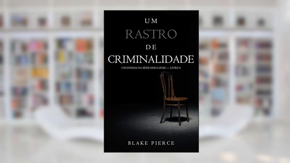 Um Rastro de Criminalidade (Um Enigma da Série Keri Locke - Livro 4), do autor Blake Pierce
