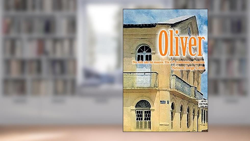 Oliver: Na vida não há ensaios. Ela é f*, irrelevante e divertida, do autor Nelson Jorge Leite