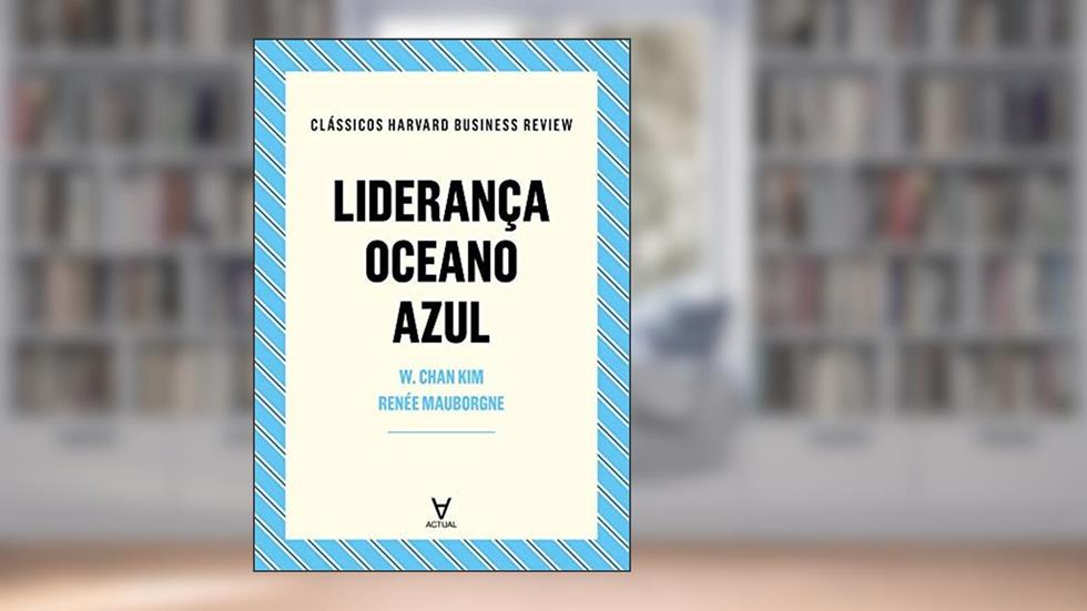 Liderança Oceano Azul, do autor W. Chan Kim; Renée Mauborgne