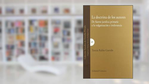 Capa de La doctrina de los autores : de fuente jurídica primaria a la vulgarización e irrelevancia: de Fuente Juridica Primaria a la Vulgarizacion E Irrelevancia, do autor Tomás Rubio Garrido