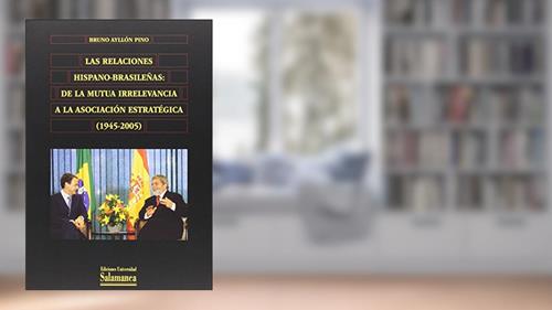 Capa de Las relaciones hispano-brasileñas : de la mutua irrelevancia a la asociación estratégica (1945-2005): de La Mutua Irrelevancia a la Asociacion Estrategica (1945-2005), do autor Bruno Ayllón Pino