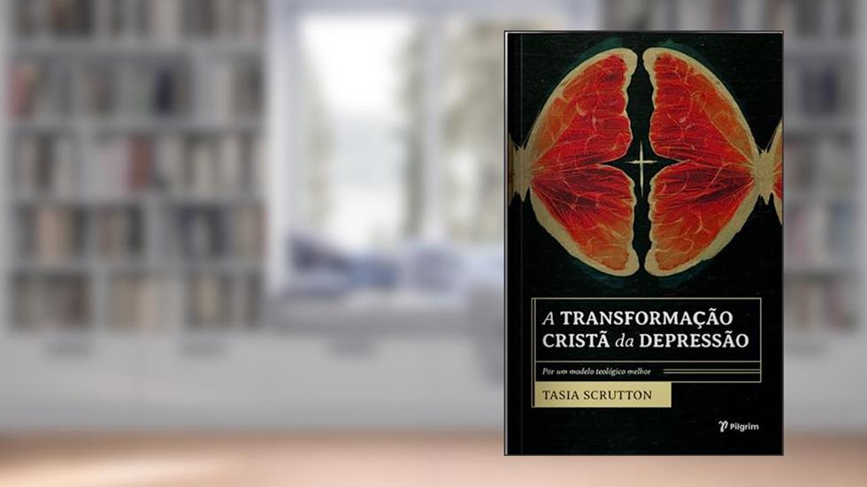 A Transformação Cristã da Depressão, do autor Tasia Scrutton