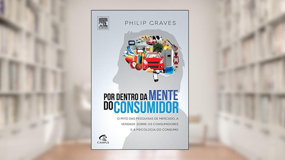 Por Dentro da Mente do Consumidor, do autor Philip Graves