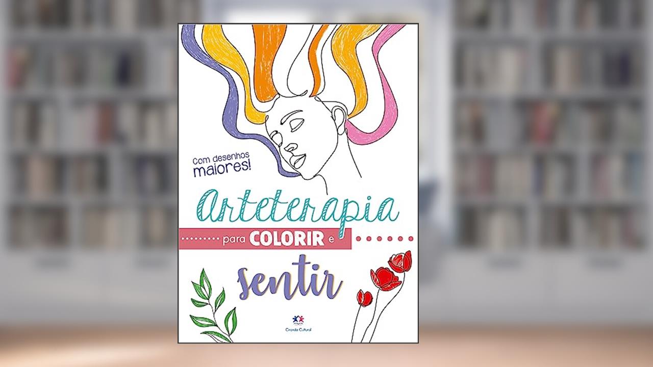 Arteterapia para colorir e sentir, do autor Ciranda Cultural