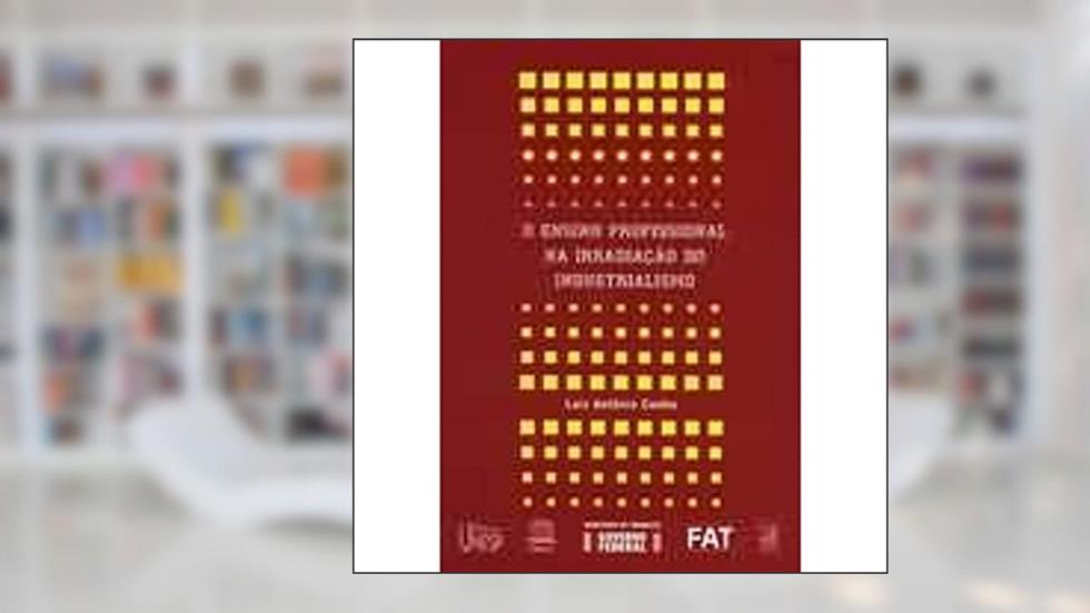 O ensino profissional na irradiaçao do industrialismo, do autor Luiz Antonio Cunha