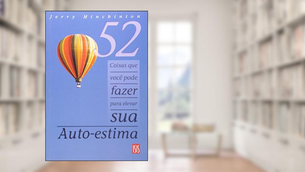52 Coisas que Você Pode Fazer Para Elevar Sua Autoestima, do autor Jerry Minchinton