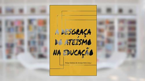 Capa de A desgraça do ateísmo na educação, do autor R.J. Rushdoony; Robert L. Dabney; John Frame