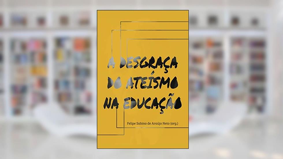 A desgraça do ateísmo na educação, do autor R.J. Rushdoony; Robert L. Dabney; John Frame