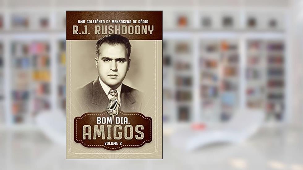 Bom dia, amigos - Volume 2, do autor R. J. Rushdoony