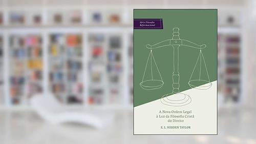 Capa de A nova ordem legal à luz da filosofia cristã do direito, do autor Hebden Taylor