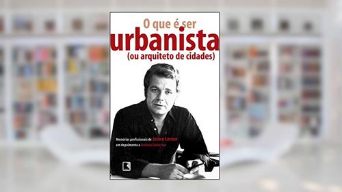 Capa de O que é ser urbanista (ou arquiteto de cidades), do autor Jaime Lerner