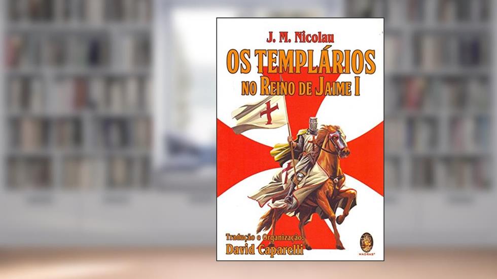 Os Templários no Reino de Jaime I, do autor J. M. Nicolau