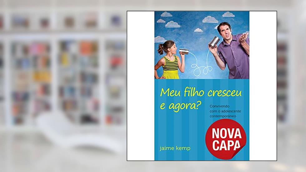 Meu filho cresceu e agora?: Convivendo com um adolescente contemporâneo, do autor Jaime Kemp