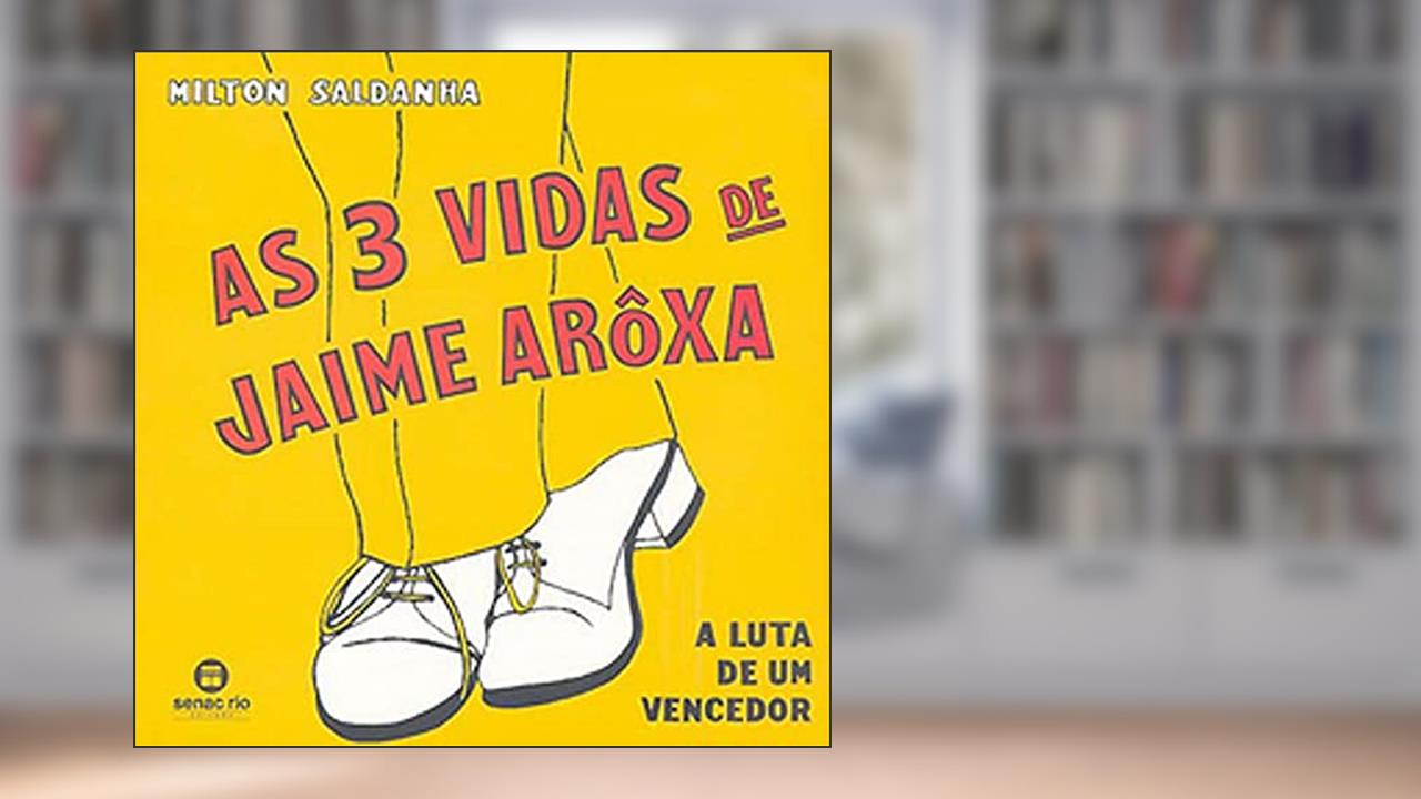 As 3 Vidas De Jaime Aroxa, do autor Milton Saldanha