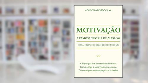 Capa de Motivação: A Famosa Teoria de Maslow, do autor Adilson Azevedo Silva