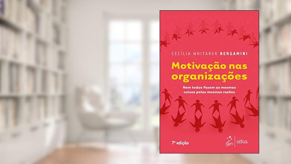 Motivação nas Organizações - Nem todos fazem as mesmas coisas pelas mesmas razões, do autor Cecília Whitaker Bergamini