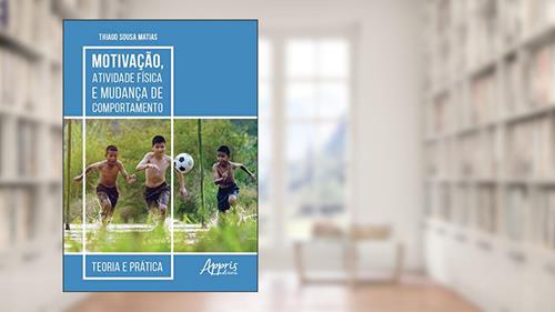 Capa de Motivação, atividade física e mudança de comportamento: teoria e prática, do autor Thiago Sousa Matias