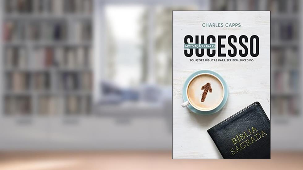 Motivação para o Sucesso, do autor Charles Capps