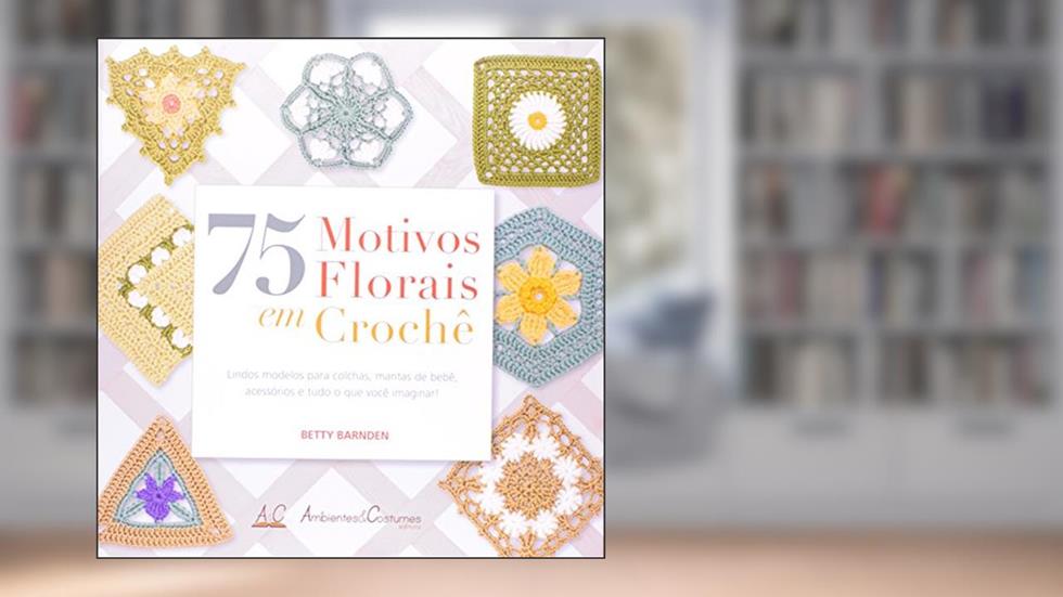 75 Motivos Florais em Crochê, do autor Betty Barnden