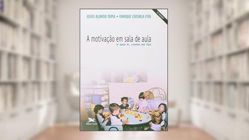 Capa de A motivação em sala de aula, do autor Jesús Alonso Tapia