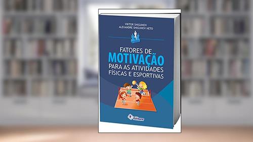 Fatores de Motivação Para as Atividades Físicas e Esportivas, do autor Viktor Shigunov; Alexandre Shigunov Neto