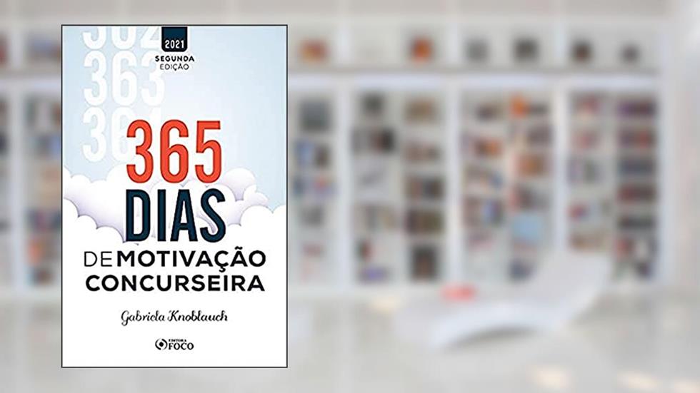 365 DIAS DE MOTIVAÇÃO CONCURSEIRA - 2ª ED - 2021, do autor Gabriela Knoblauch