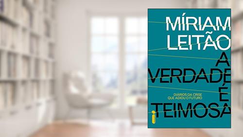 Capa de A verdade é teimosa: Diários da crise que adiou o futuro, do autor Míriam Leitão