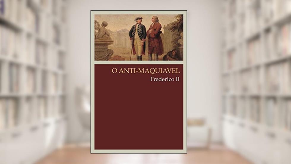 O anti-Maquiavel, do autor Frederico II